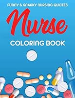 Funny & Snarky Nursing Quotes Nurse Coloring Book: Relaxing Designs and Patterns To Color For ICU Nurses, Calming Coloring Pages with Relatable Quotes B08KH97PF1 Book Cover