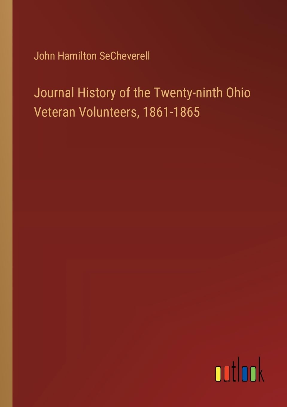 Journal History of the Twenty-ninth Ohio Veteran Volunteers, 1861-1865