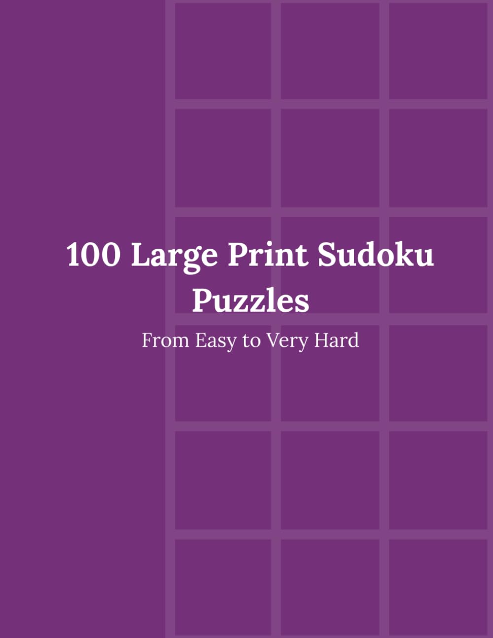 100 Large Print Sudoku Puzzles: From Easy to Very Hard
