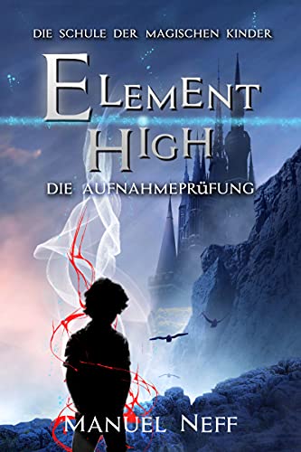 Element High - Die Schule der magischen Kinder - Band 1 - Die Aufnahmeprüfung (German Edition)