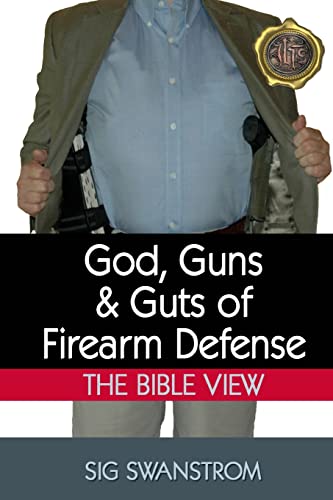 God, Guns, and Guts of Firearm Defense: The Bible View (36 Ready Preparedness Guides)