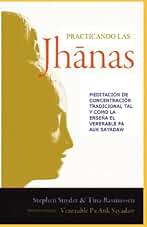 Practicando las jhanas: Meditación de Concentración Tradicional tal y como la enseña Pa Auk Sayadaw: 1 (Meditación. Jhanas.)