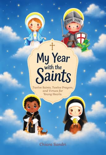 My Year with the Saints : Twelve Saints, Twelve Prayers, and Virtues for Young Hearts