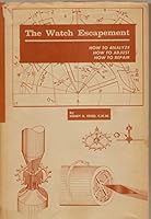 The watch escapement: How to analyze, how to adjust, how to repair B0007FKRQK Book Cover