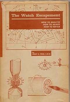 The watch escapement: How to analyze, how to adjust, how to repair