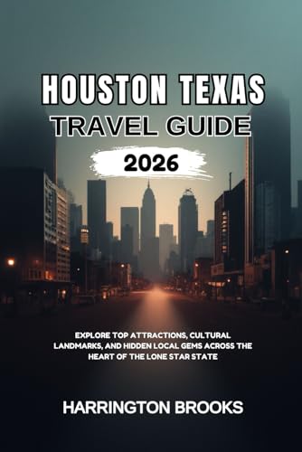 HOUSTON TEXAS TRAVEL GUIDE 2026: Explore Top Attractions, Cultural Landmarks and Hidden Local Gems Across the Heart of the Lone Star State (5 MINUTES INSPIRED DEVOTIONS IN ENGLISH AND GERMAN)