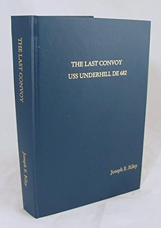 The Last Convoy USS Underhill DE 682 Riley, Joseph E. Books