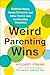 Produktbild Weird Parenting Wins: Bathtub Dining, Family Screams, and Other Hacks from the Parenting Trenches