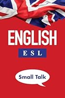 English ESL Small Talk: A guide to mastering everyday conversations B0D1WFYXJD Book Cover