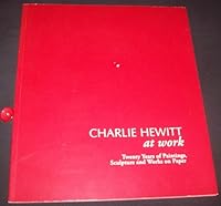 Charlie Hewitt at Work : Twenty Years of Paintings, Sculpture and Works on Paper 0918749220 Book Cover