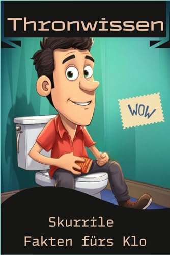 Thronwissen - Skurile Fakten fürs Klo: Das perfekte Geschenk für alle Kollegen, Klospiele Fanatiker, Famile und Freunde.