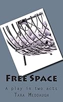 Free Space: A Play in Two Acts 1466391278 Book Cover