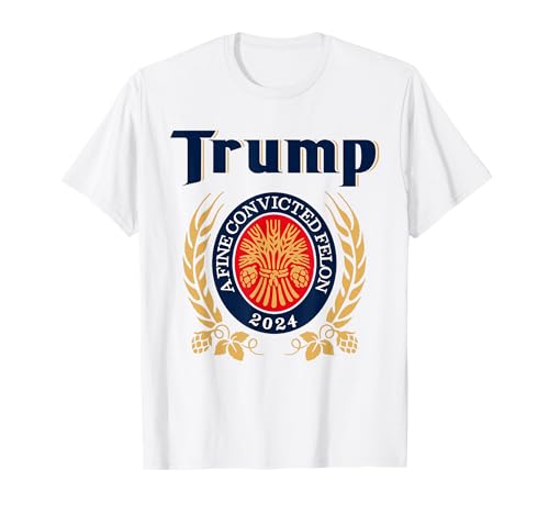 Trump A Fine Convicted Felon 2024 Funny Pro Trump President T-Shirt