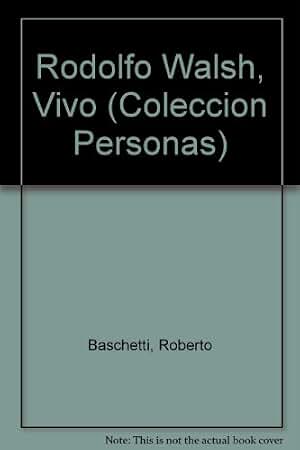 Rodolfo Walsh, Vivo / Rodolfo Walsh, alive