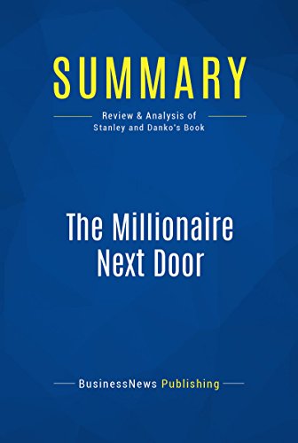 Summary: The Millionaire Next Door: Review and Analysis of Stanley and Danko's Book