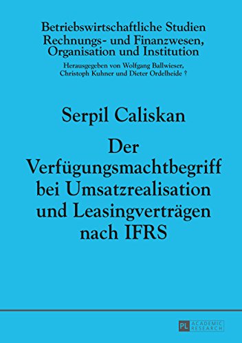Der Verfuegungsmachtbegriff bei Umsatzrealisation und Leasingvertraegen nach IFRS (Betriebswirtschaftliche Studien 99) (German Edition)