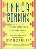 Inner Bonding: Becoming a Loving Adult to Your Inner Child
