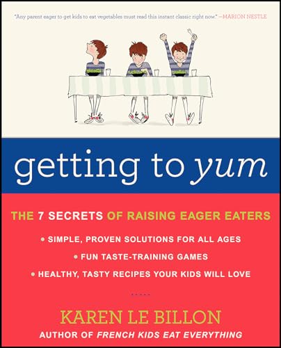 Getting to YUM: The 7 Secrets of Raising Eager Eaters