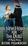 A New Home for the Duke: A Regency Romance (The Returned Lords of Grosvenor Square Book 4)