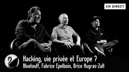 Bluetouff, Fabrice Epelboin et Brice Augras-ZaX : Hacking, vie privée et Europe ? cover art