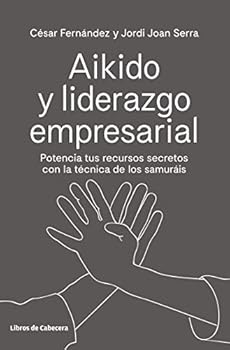 Paperback Aikido y liderazgo empresarial: Potencia tus recursos secretos con la técnica de los samuráis [Spanish] Book