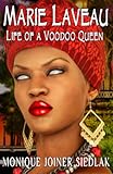 Marie Laveau: Life of a Voodoo Queen (African Spirituality Beliefs and Practices, Band 12) - Monique Joiner Siedlak 