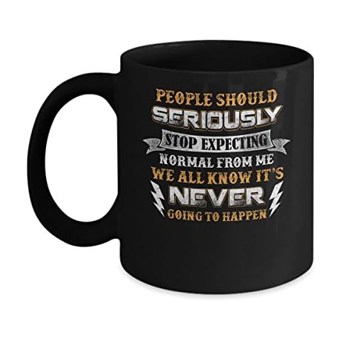 CenturyTee People Should Seriously Stop Expecting Normal From Me Coffee Mug 11oz Black Cover