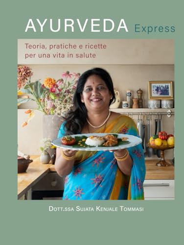 Ayurveda Express: Teoria, pratiche e ricette per una vita in salute