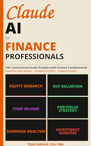 Claude AI for Finance Professionals: 120+ Institutional grade Prompts for Financial Analysis, Valuation & Investment Research with model and Sample ... Included (AI and Practical Finance Series)