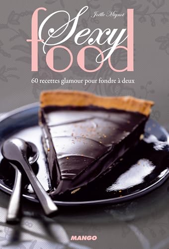 Sexy food: 60 recettes glamour pour fondre à deux