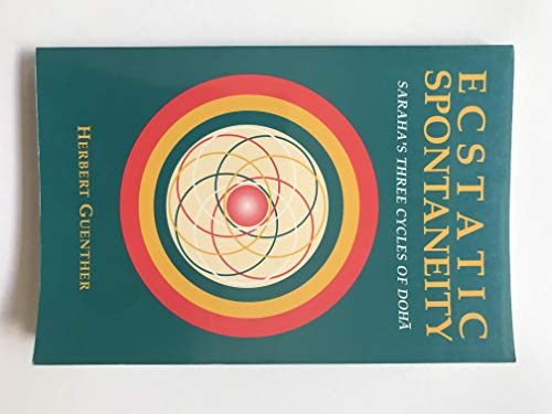 Ecstatic Spontaneity: Saraha's Three Cycles of Doha (Nanzan Studies in Asian Religions, Vol 4)