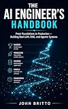  The AI Engineer\'s Handbook: From Foundations to Production: Build Real AI Systems with LLMs, RAG, and Agents (English Edition)