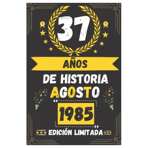 CUADERNO, 37 AÑOS DE HISTORIA AGOSTO 1985 EDICIÓN LIMITADA: Regalo de 37 cumpleaños para mujeres y hombres, ideas de 37 cumpleaños... un cumpleaños... ... regalo de 37 cumpleaños para él/ella.