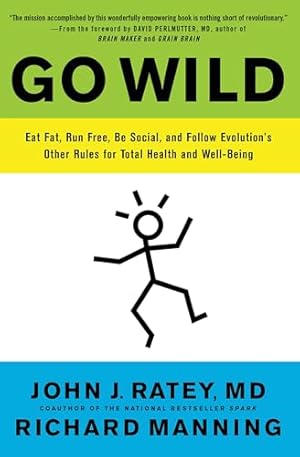 Go Wild: Eat Fat, Run Free, Be Social, and Follow Evolution's Other Rules for Total Health and Well-being