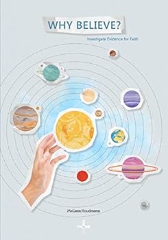 Why Believe? : Investigate Evidence for Faith