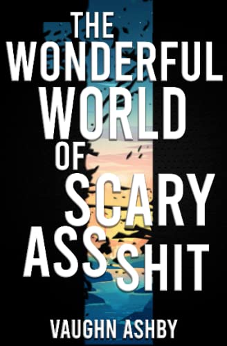 The Wonderful World of Scary Ass Shit