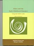 Ethics and the Early Childhood Educator Using the NAEYC Code