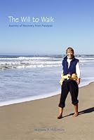 The Will to Walk: Journey of Recovery From Paralysis 0615362648 Book Cover