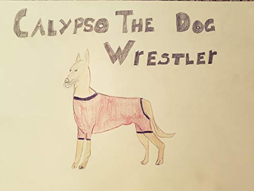 Calypso the Dog Wrestler (English Edition)