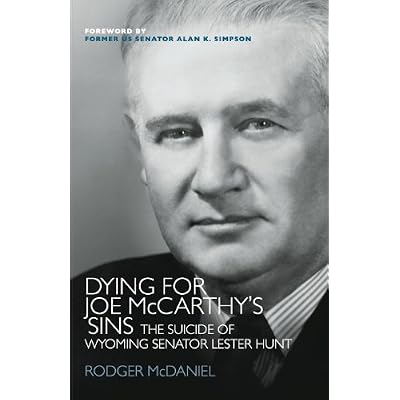 Dying for Joe McCarthy's Sins-The Suicide of Wyoming Senator Lester Hunt