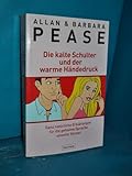 Die kalte Schulter und der warme Händedruck: Ganz natürliche Erklärungen für die geheime Sprache unseres Körpers: Ganz natürliche Erklärungen für die geheime Sprache unserer Körper - Allan & Barbara Pease 