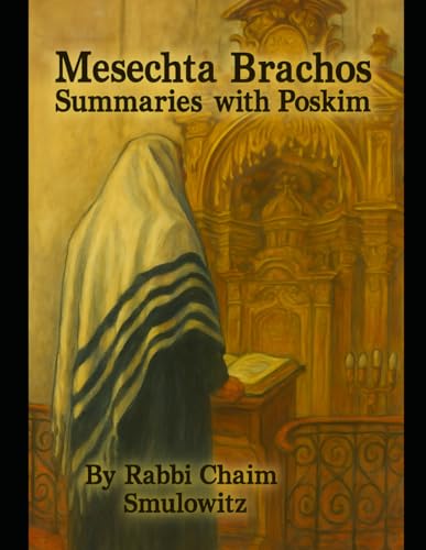 Mesechta Brachos Summaries with Poskim