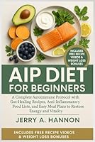 AIP Diet For Beginners: A Complete Autoimmune Protocol with Gut-Healing Recipes, Anti-Inflammatory Food Lists, and Easy Meal Plans to Restore Energy and Vitality. 1637504241 Book Cover