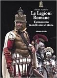 Le legioni romane. L'armamento in mille anni di stor