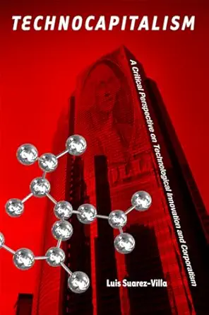Technocapitalism: A Critical Perspective on Technological Innovation and Corporatism book cover