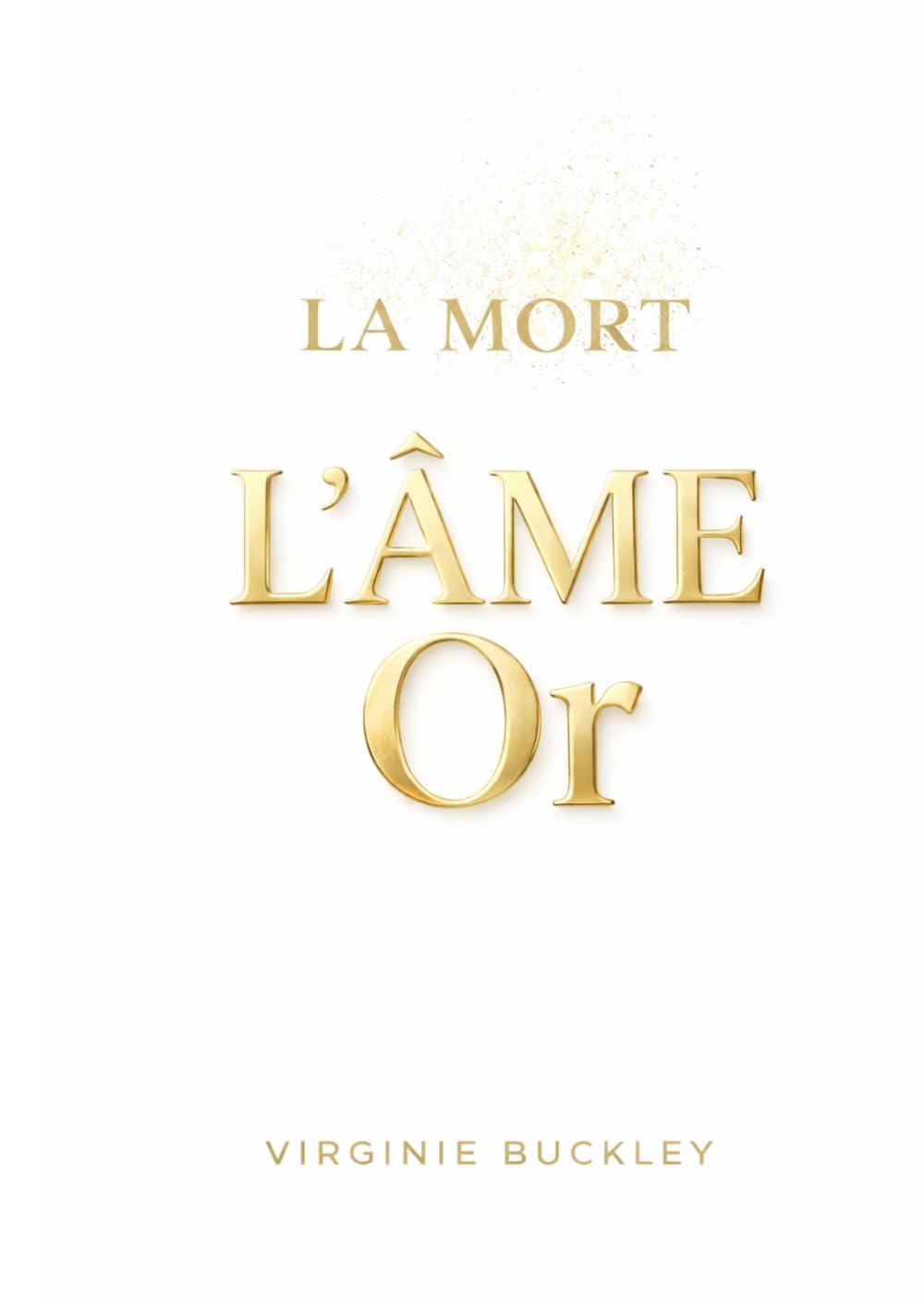 L’ÂME Or: Comprendre la mort, transformer le deuil, réintégrer l’infini