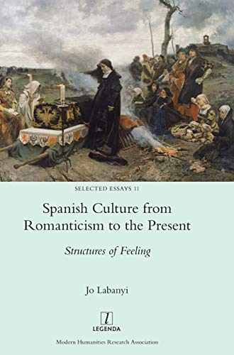 Spanish Culture from Romanticism to the Present: Structures of Feeling (Selected Essays)