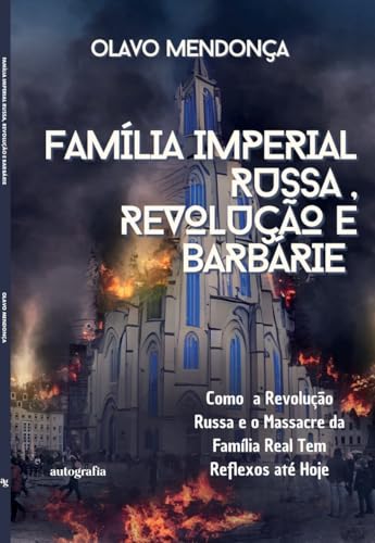 Família Imperial Russa, Revolução e Barbárie: Como a Revolução Russa e o Massacre da Família Imperial Têm Reflexos até Hoje
