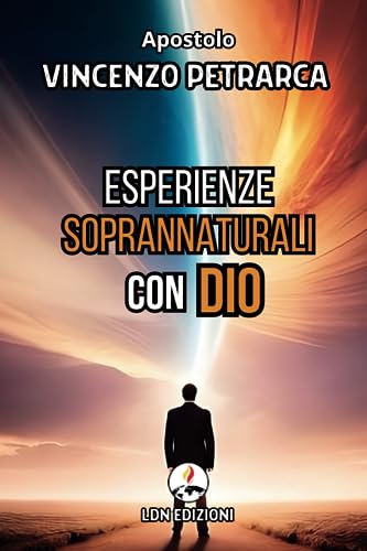 Esperienze soprannaturali con Dio: Testimonianze Reali Di Un Dio Soprannaturale