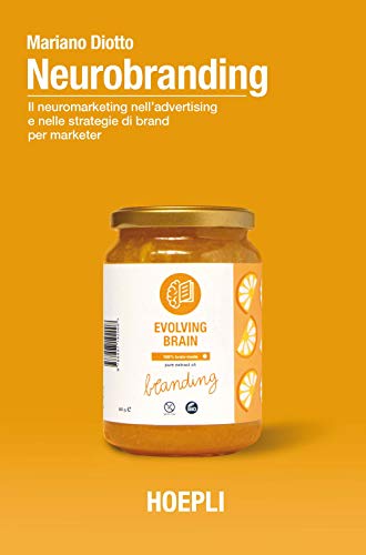 Neurobranding. Il neuromarketing nell'advertising e nelle strategie di brand per i marketer